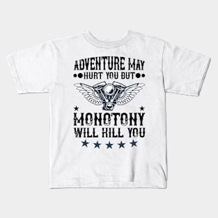 Adventure may hurt you but monotony will kill you T Shirt For Women Men Kids T-Shirt